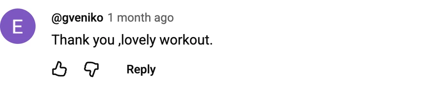 Comment by @gveniko on a free video: Thank you ,lovely workout.